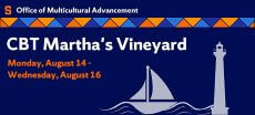 Martha's Vineyard announcement. Office of Multicultural Advancement letters in white. CBT Martha's Vineyard letters in white. Monday, August 14 - Wednesday, August 16 in orange. Pictures of sailboat and lighthouse in light gray. Navy blue background with orange and blue banner and orange block S .